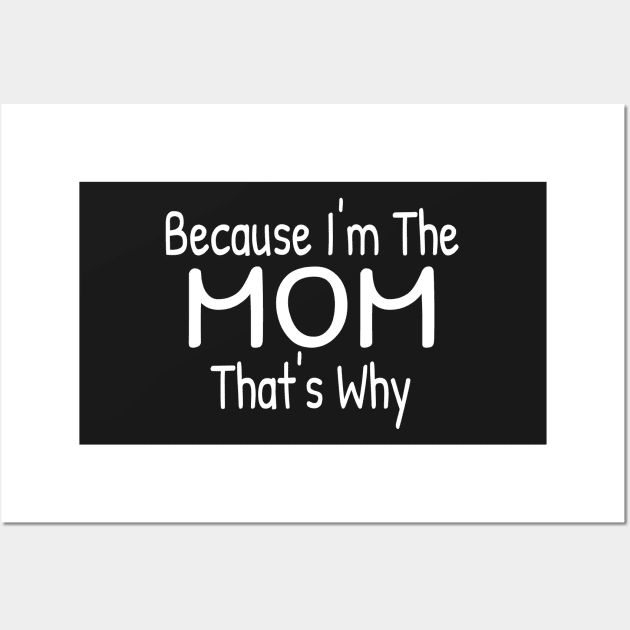 Because I'm The Mom, That's Why Wall Art by Islanr